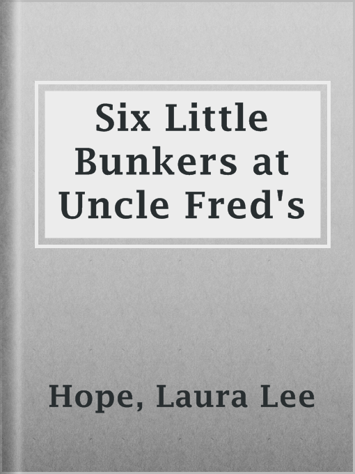 Title details for Six Little Bunkers at Uncle Fred's by Laura Lee Hope - Available